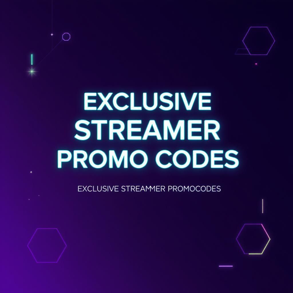 Exclusive Streamer Promo Codes